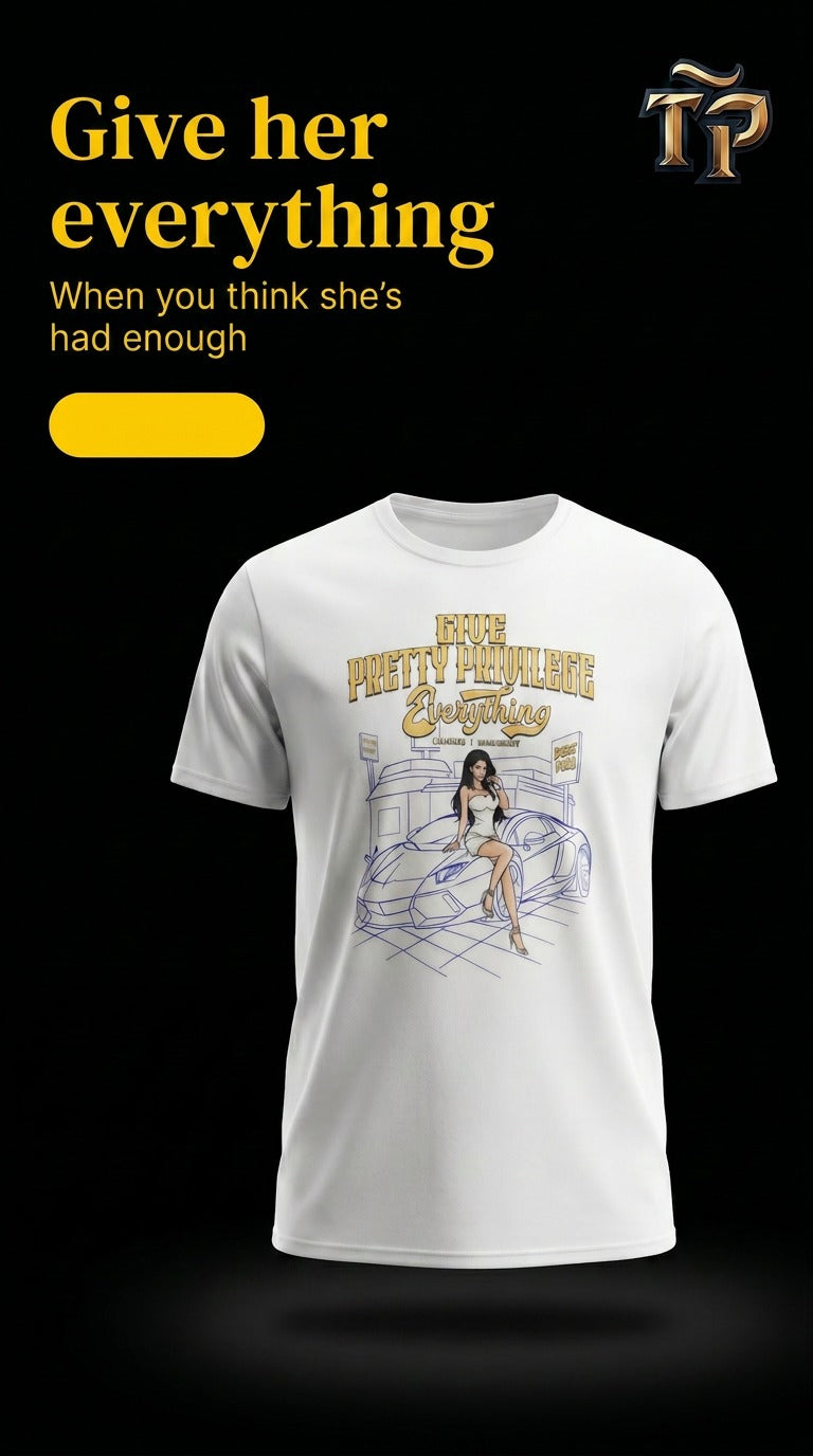 Give Pretty Privilege Everything Dark Pino Custom T-Shirt